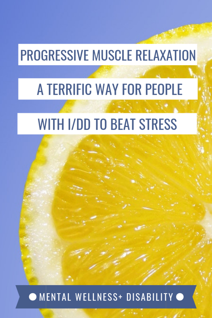 Close up picture of a lemon captioned with "Progressive muscle relaxation: A terrific way for people with I/DD to beat stress"