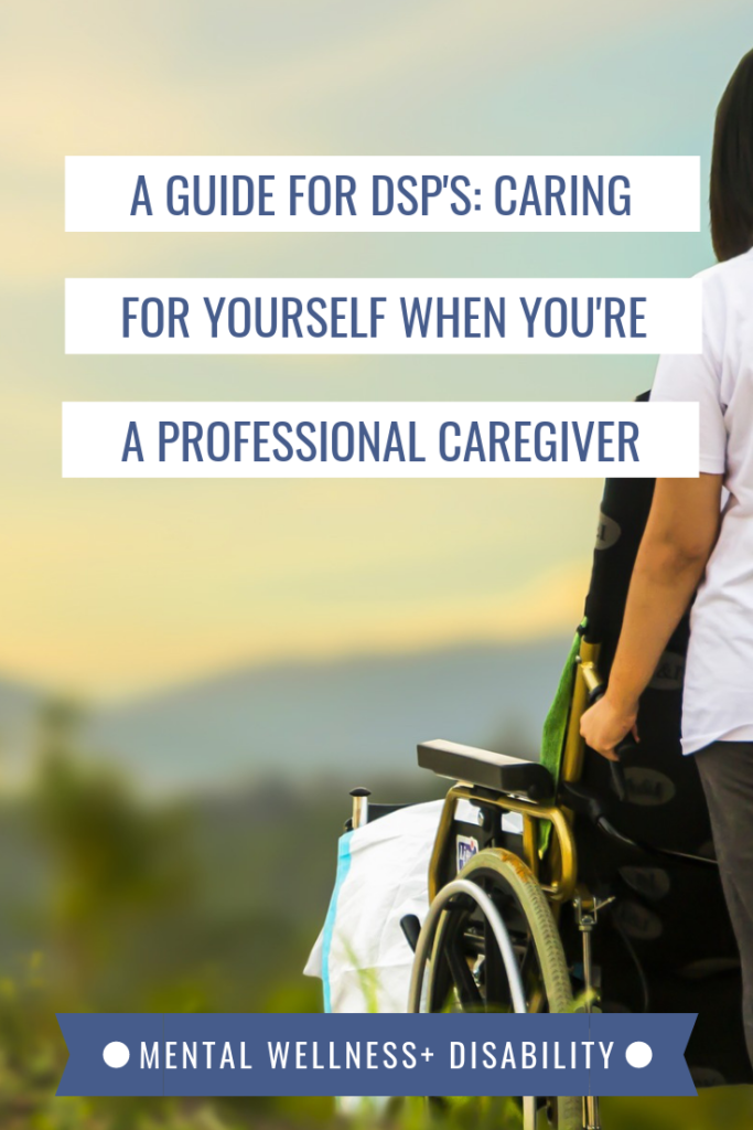 Picture of a caregiver holding a person's wheelchair as both look out over a valley captioned with "A guide for DSP's: Caring for yourself when you're a professional caregiver"