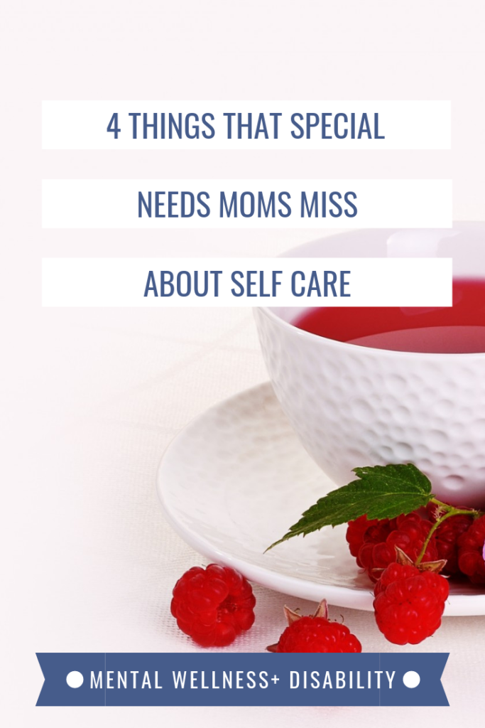 picture of a cup of raspberry tea captioned with "4 things that special needs moms miss about self-care"