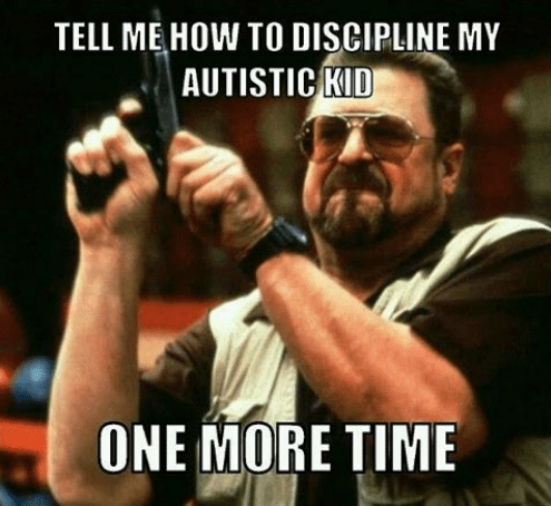 Autism parent special needs moms memes about discipline