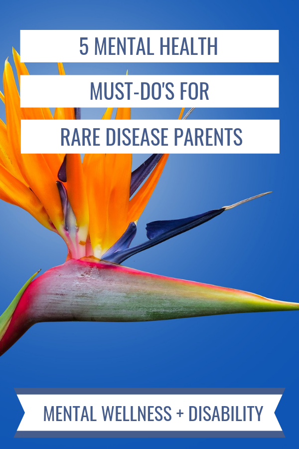 Image of a bird of paradise flower captioned with "5 mental health must-do's for rare disease parents"