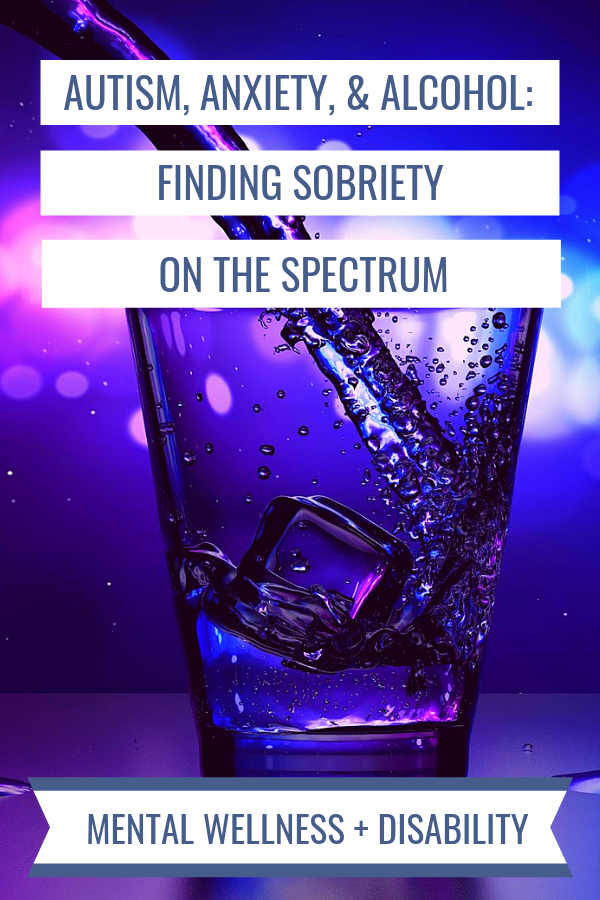Image of alcohol filling a glass captioned with "Autism, Anxiety, and Alcohol: Finding sobriety on the spectrum"