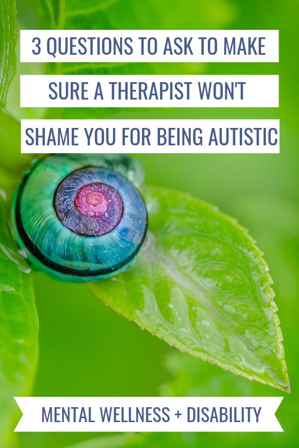 Image of a colorful snail on a green leaf captioned wtih "3 questions to ask to make sure a therapist won't shame you for being autistic"