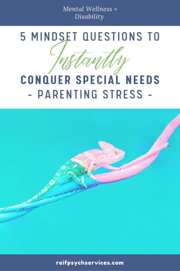 Image of a chameleon changing color captioned with "5 mindset questions to instantly conquer special needs parenting stress"