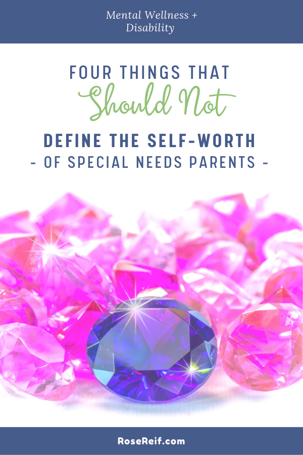 Image of jewels captioned with "four things that should nto define your self-worth as a special needs parent'